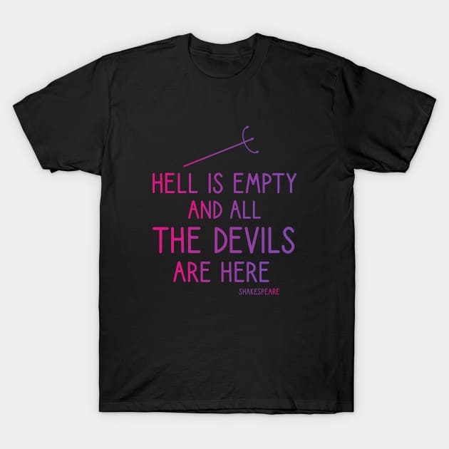 Hell is empty and all the devils are here T-Shirt by cypryanus